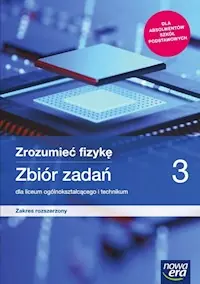 Darmowa dostawa Zrozumieć fizykę 3 Zbiór zadań Zakres rozszerzony