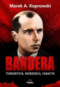 Bandera. Terrorysta, morderca, fanatyk Do wyczerpania zapasów