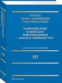 System Prawa Samorządu Terytorialnego. Tom 3. Samodzielność samorządu terytorialnego - granice i per Bestseller