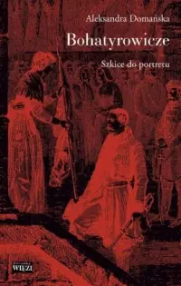 Dostępne od ręki Bohatyrowicze. Szkice do portretu