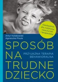 Sposób na trudne dziecko. Przyjazna terapia behawioralna Bezpieczna płatność