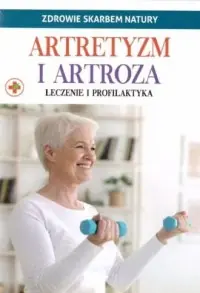 Zdrowie skarbem natury. Artretyzm i artroza Premium