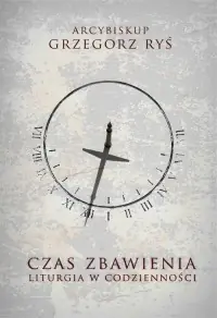Czas zbawienia. Liturgia w codzienności Bestseller