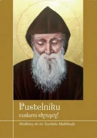 Pustelniku łaskami słynący! Modlitwy do św. Szarbela Makhloufa Promocja
