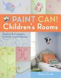 Paint Can! Children's Rooms: Patterns & Projects For Colorful, Creative Spaces Zamów dziś