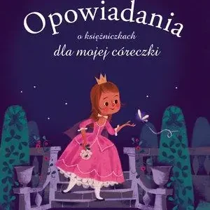 Ekspresowa dostawa OPOWIADANIA O KSIĘŻNICZKACH DLA MOJEJ CÓRECZKI
