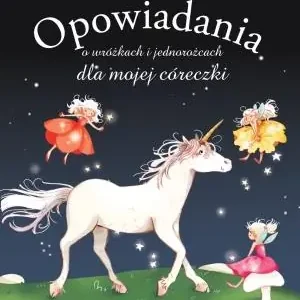 OPOWIADANIA O WRÓŻKACH I JEDNOROŻCACH DLA MOJEJ Darmowa dostawa