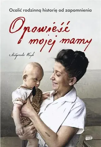 Rabat OPOWIEŚĆ MOJEJ MAMY. OCALIĆ RODZINNĄ HISTORIĘ