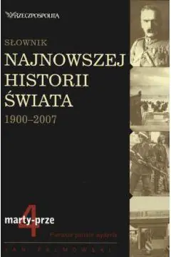 Kup online SŁOWNIK NAJNOWSZEJ HISTORII ŚWIATA 1900-2007. T.4