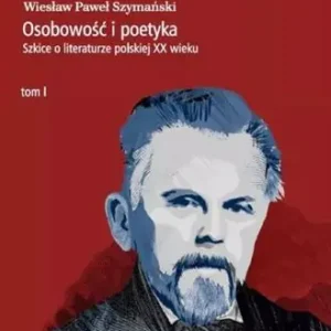 Hit sprzedaży OSOBOWOŚĆ I POETYKA. SZKICE O LITERATURZE POLSKIEJ