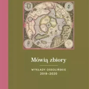 OSSO WCZORAJ I DZIŚ. MÓWIĄ ZBIORY. WYKŁADY OSSOLIŃ Nowy