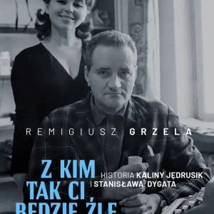 Z kim tak ci będzie źle jak ze mną? Historia Kaliny Jędrusik i Stanisława Dygata Nowy
