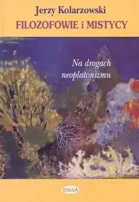 Filozofowie i mistycy Na drogach neoplatonizmu Tylko dziś