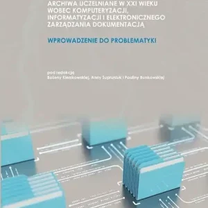 Rabat Archiwa uczelniane w XXI wieku wobec komputeryzacji informatyzacji i elektronicznego zarządzania dokumentacją