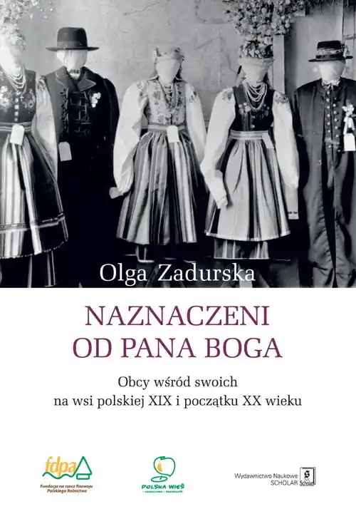 Dodaj do koszyka Naznaczeni od Pana Boga Obcy wśród swoich na wsi polskiej XIX i początku XX wieku