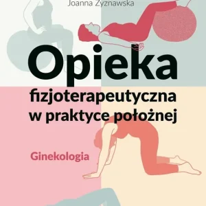 Bestseller Opieka fizjoterapeutyczna w praktyce położnej. Ginekologia