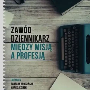 Zamów teraz Zawód dziennikarz Między misją a profesją