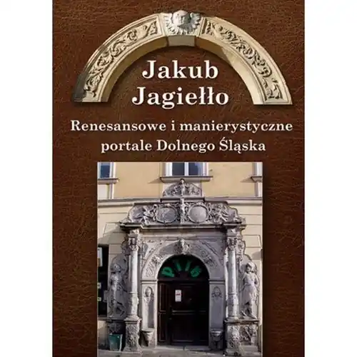 Renesansowe i manierystyczne portale Dolnego Śląska Wyjątkowa oferta