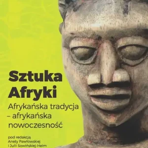 Sztuka Afryki Afrykańska tradycja - afrykańska nowoczesność Wysoka jakość
