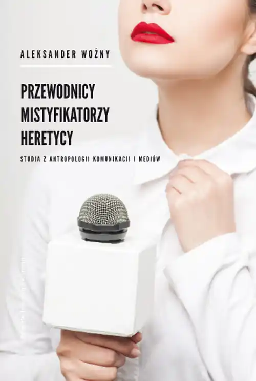 Hit cenowy Przewodnicy mistyfikatorzy heretycy Studia z antropologii komunikacji i mediów