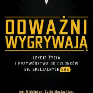 Odważni wygrywają Lekcje życia i przywództwa od członków sił specjalnych SAS Okazja