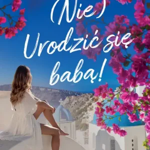 (Nie) Urodzić się babą! Do wyczerpania zapasów