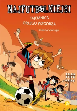 Najfutbolniejsi T21 Tajemnica orlego wzgórza - Roberto Santiago Sprawdź teraz