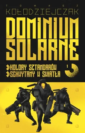 Dominium Solarne T.1 Kolory... / Schwytany... - Tomasz Kołodziejczak Ostatnia szansa