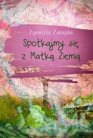 Spotkajmy się z Matką Ziemią - Agnieszka Zamojska Oferta